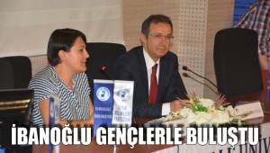 İBANOĞLU GENÇLERLE BULUŞTU