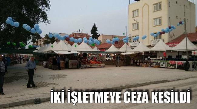 İKİ İŞLETMEYE CEZA KESİLDİ