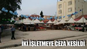 İKİ İŞLETMEYE CEZA KESİLDİ