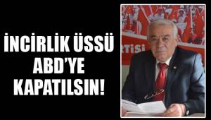 İNCİRLİK ÜSSÜ ABD’YE KAPATILSIN!