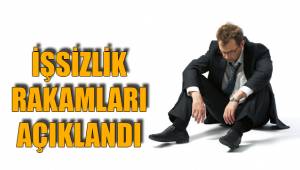 İŞSİZLİK RAKAMLARI AÇIKLANDI