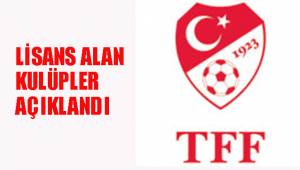 LİSANS ALAN KULÜPLER AÇIKLANDI