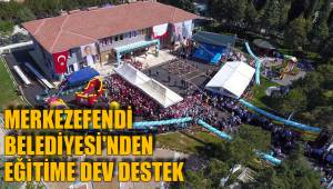 MERKEZEFENDİ BELEDİYESİ'NDEN EĞİTİME DEV DESTEK