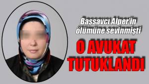 O AVUKAT TUTUKLANDI