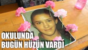 OKULUNDA BUGÜN HÜZÜN VARDI
