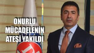 ONURLU MÜCADELENİN ATEŞİ YAKILDI