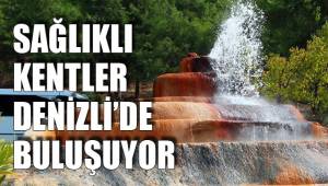 SAĞLIKLI KENTLER DENİZLİ’DE BULUŞUYOR