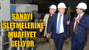 SANAYİ İŞLETMELERİNE MUAFİYET GELİYOR