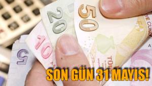 SON GÜN 31 MAYIS!