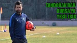 TANDOĞAN’DAN BURSA’YA YEŞİL IŞIK