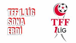TFF 1. LİG SONA ERDİ