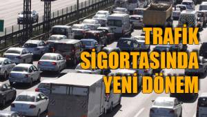 TRAFİK SİGORTASINDA YENİ DÖNEM
