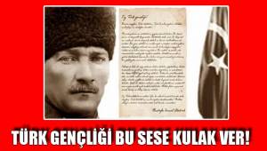 TÜRK GENÇLİĞİ BU SESE KULAK VER!