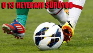 U 13 HEYECANI SÜRÜYOR