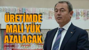 ÜRETİMDE MALİ YÜK AZALACAK