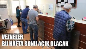 VEZNELER BU HAFTA SONU AÇIK OLACAK