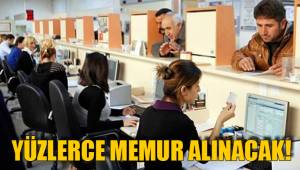YÜZLERCE MEMUR ALINACAK!