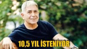 10,5 YIL İSTENİYOR