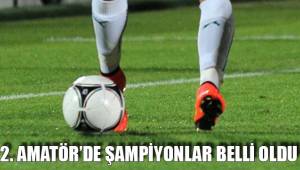 2. AMATÖR’DE ŞAMPİYONLAR BELLİ OLDU