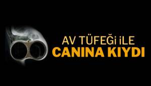 AV TÜFEĞİ İLE CANINA KIYDI