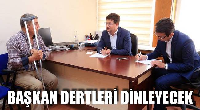 BAŞKAN DERTLERİ DİNLEYECEK