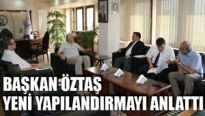 BAŞKAN ÖZTAŞ YENİ YAPILANDIRMAYI ANLATTI