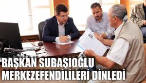 BAŞKAN SUBAŞIOĞLU MERKEZEFENDİLİLERİ DİNLEDİ