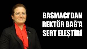BASMACI’DAN REKTÖR BAĞ'A SERT ELEŞTİRİ