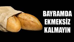 BAYRAMDA EKMEKSİZ KALMAYIN