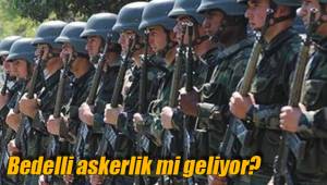 Bedelli askerlik mi geliyor?