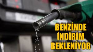 BENZİNDE İNDİRİM BEKLENİYOR