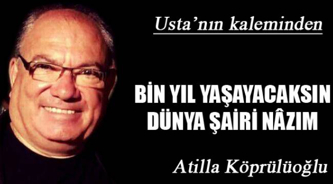 BİN YIL YAŞAYACAKSIN DÜNYA ŞAİRİ NÂZIM