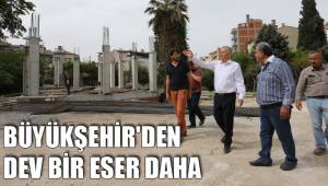 BÜYÜKŞEHİR'DEN DEV BİR ESER DAHA