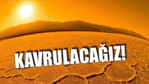 ÇÖL SICAKLARI GELİYOR