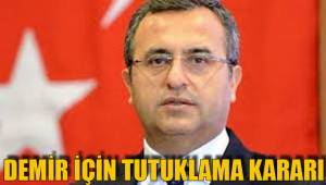 DEMİR İÇİN TUTUKLAMA KARARI