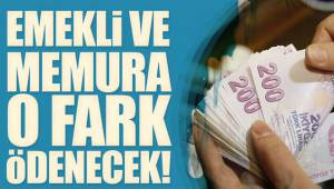 Emekli ve memura fark geliyor