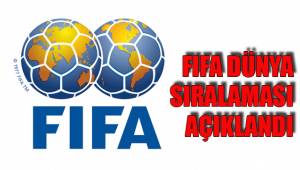 FIFA DÜNYA SIRALAMASI AÇIKLANDI