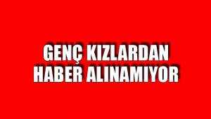 GENÇ KIZLARDAN HABER ALINAMIYOR