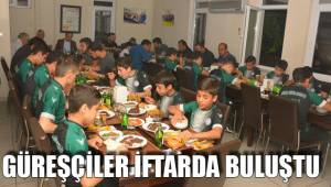 GÜREŞÇİLER İFTARDA BULUŞTU