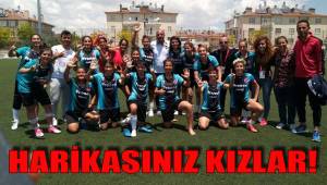 HARİKASINIZ KIZLAR!