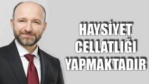 HAYSİYET CELLATLIĞI YAPMAKTADIR