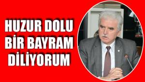 HUZUR DOLU BİR BAYRAM DİLİYORUM