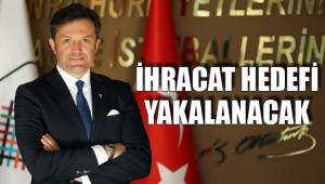 İHRACAT HEDEFİ YAKALANACAK