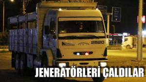 JENERATÖRLERİ ÇALDILAR