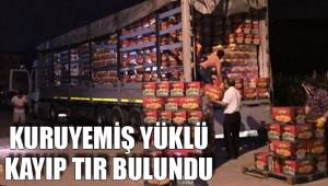 KURUYEMİŞ YÜKLÜ KAYIP TIR BULUNDU