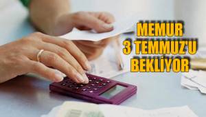 MEMUR 3 TEMMUZ'U BEKLİYOR