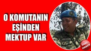 O KOMUTANIN EŞİNDEN MEKTUP VAR