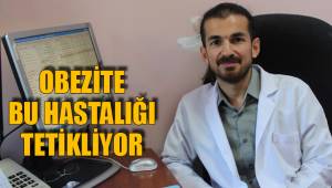 OBEZİTE BU HASTALIĞI TETİKLİYOR