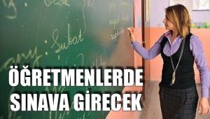 ÖĞRETMENLERDE SINAVA GİRECEK