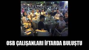 OSB ÇALIŞANLARI İFTARDA BULUŞTU